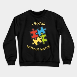 I Speak Without Words - Autism Awareness Crewneck Sweatshirt